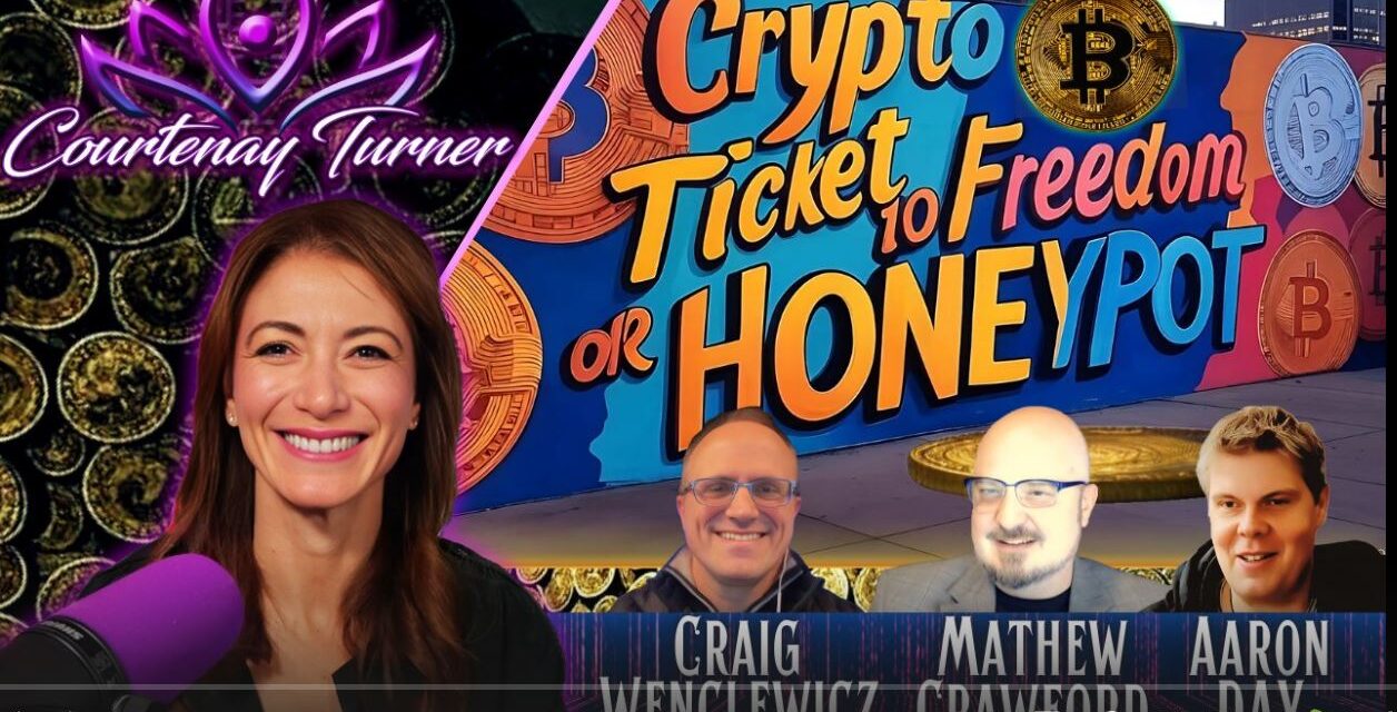 Ep.466: Roundtable: Is Crypto a Ticket to Freedom, or Honeypot Trap? | Courtenay Turner Podcast