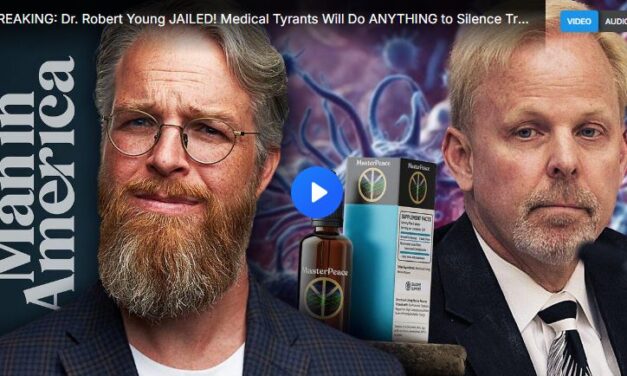 BREAKING: Dr. Robert Young JAILED! Medical Tyrants Will Do ANYTHING to Silence Truth