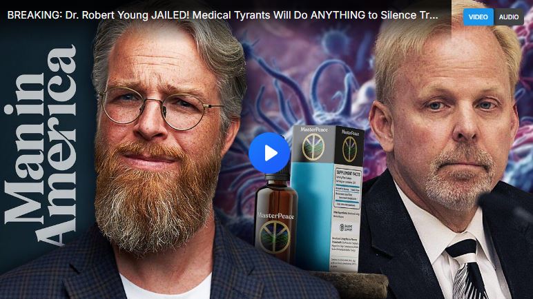 BREAKING: Dr. Robert Young JAILED! Medical Tyrants Will Do ANYTHING to Silence Truth