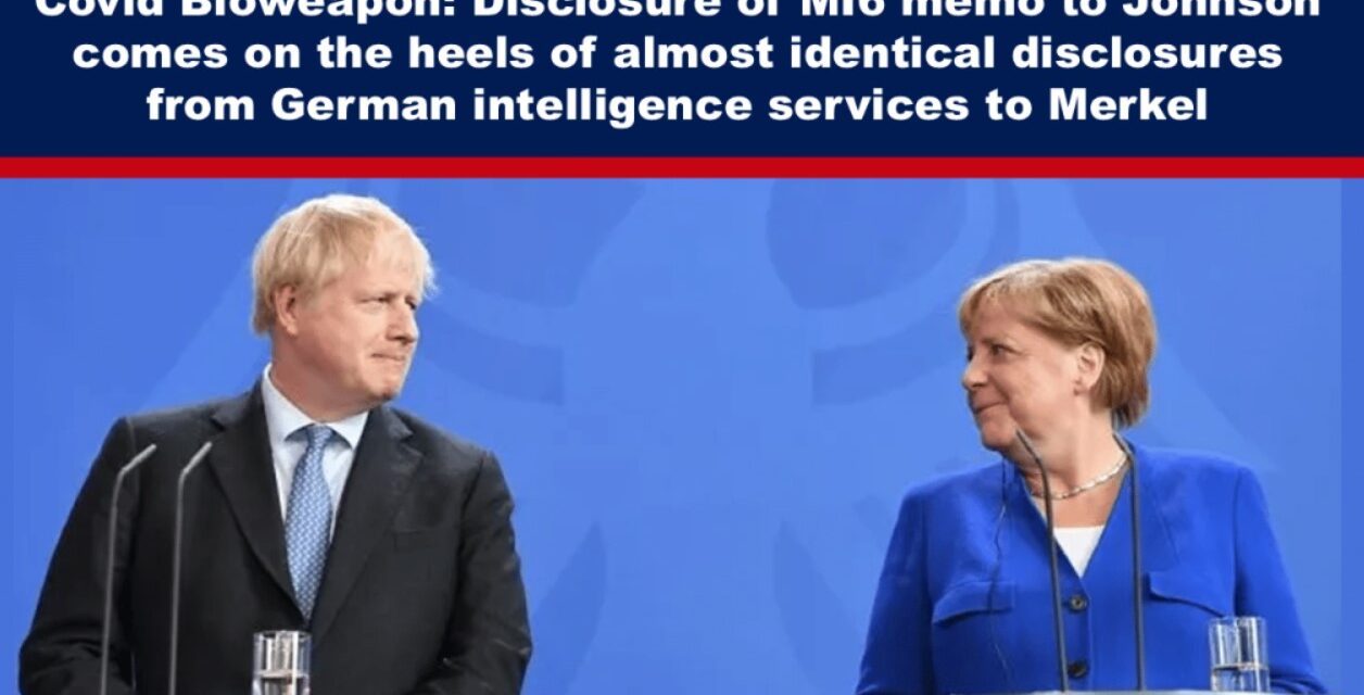 Covid Bioweapon: Disclosure of MI6 memo to Johnson comes on the heels of almost identical disclosures from German intelligence services to Merkel