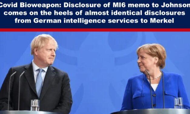 Covid Bioweapon: Disclosure of MI6 memo to Johnson comes on the heels of almost identical disclosures from German intelligence services to Merkel