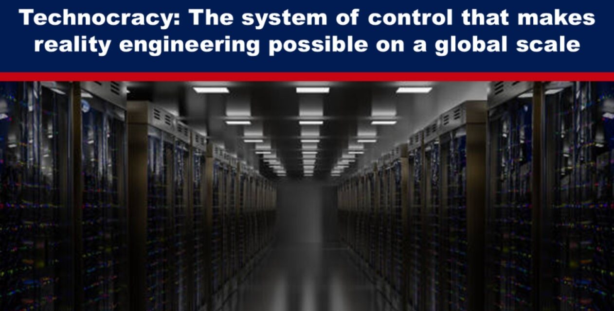 Technocracy: The system of control that makes reality engineering possible on a global scale