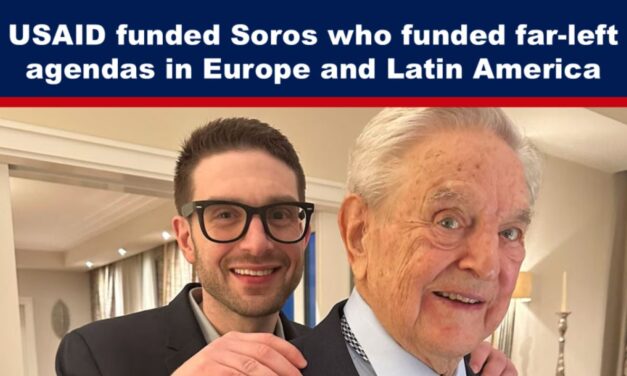 USAID funded Soros who funded far-left agendas in Europe and Latin America