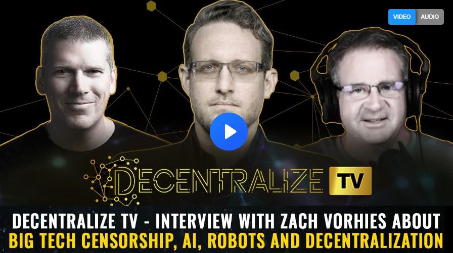 Decentralize TV – Interview with Zach Vorhies about Big Tech censorship, AI, robots and decentralization